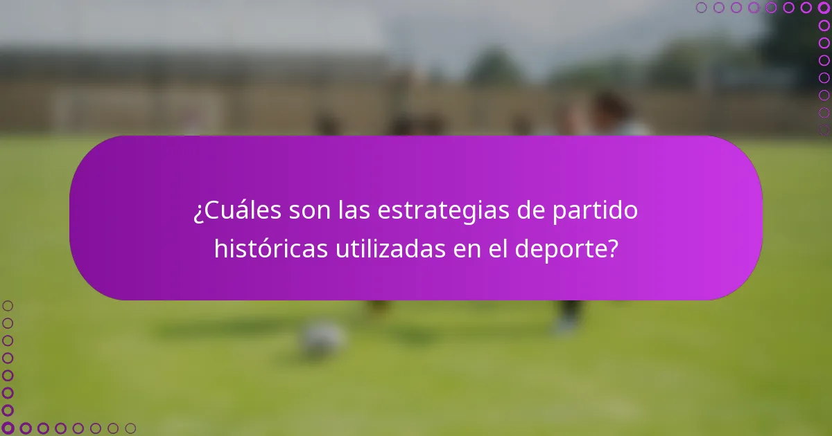 ¿Cuáles son las estrategias de partido históricas utilizadas en el deporte?