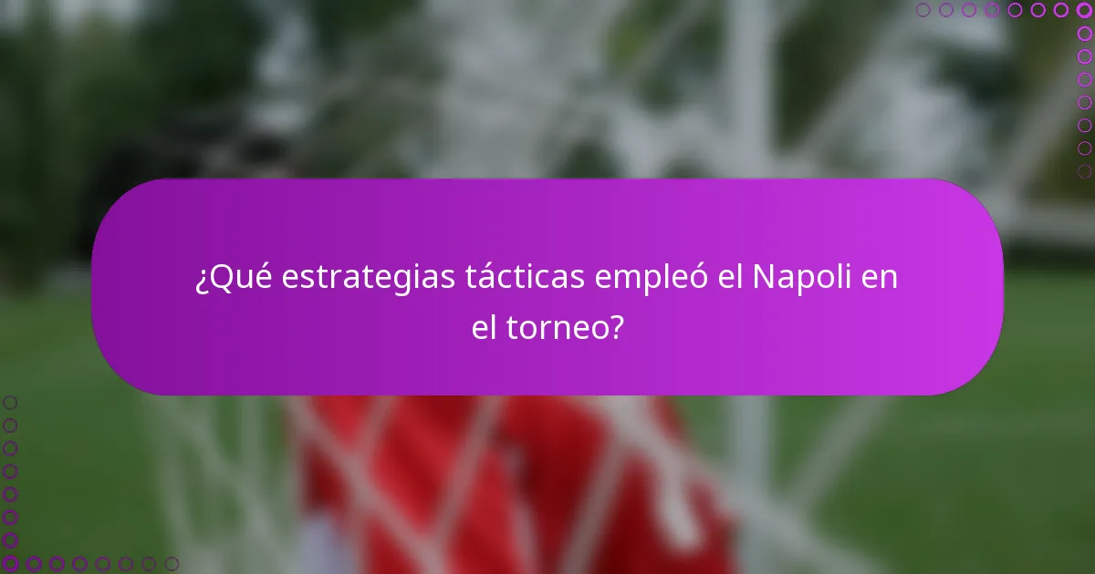 ¿Qué estrategias tácticas empleó el Napoli en el torneo?