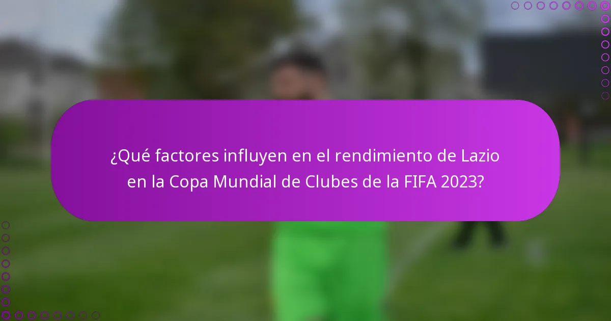 ¿Qué factores influyen en el rendimiento de Lazio en la Copa Mundial de Clubes de la FIFA 2023?