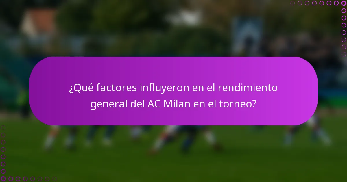 ¿Qué factores influyeron en el rendimiento general del AC Milan en el torneo?