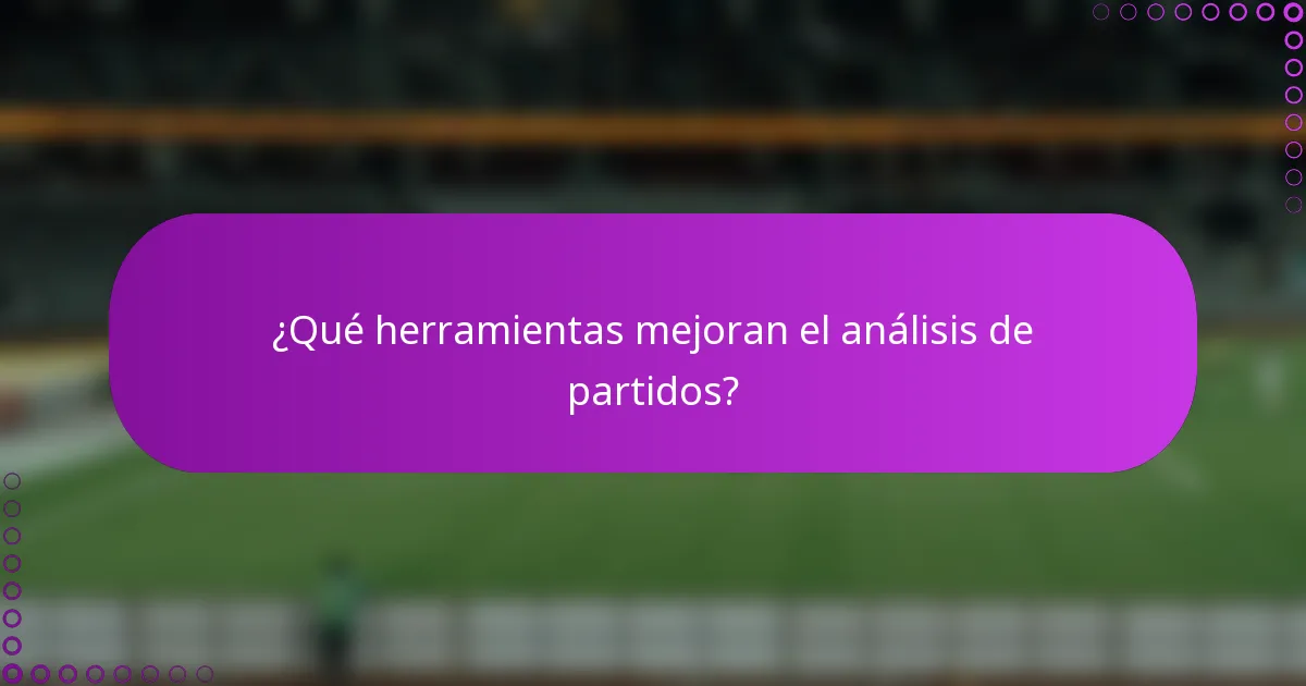 ¿Qué herramientas mejoran el análisis de partidos?