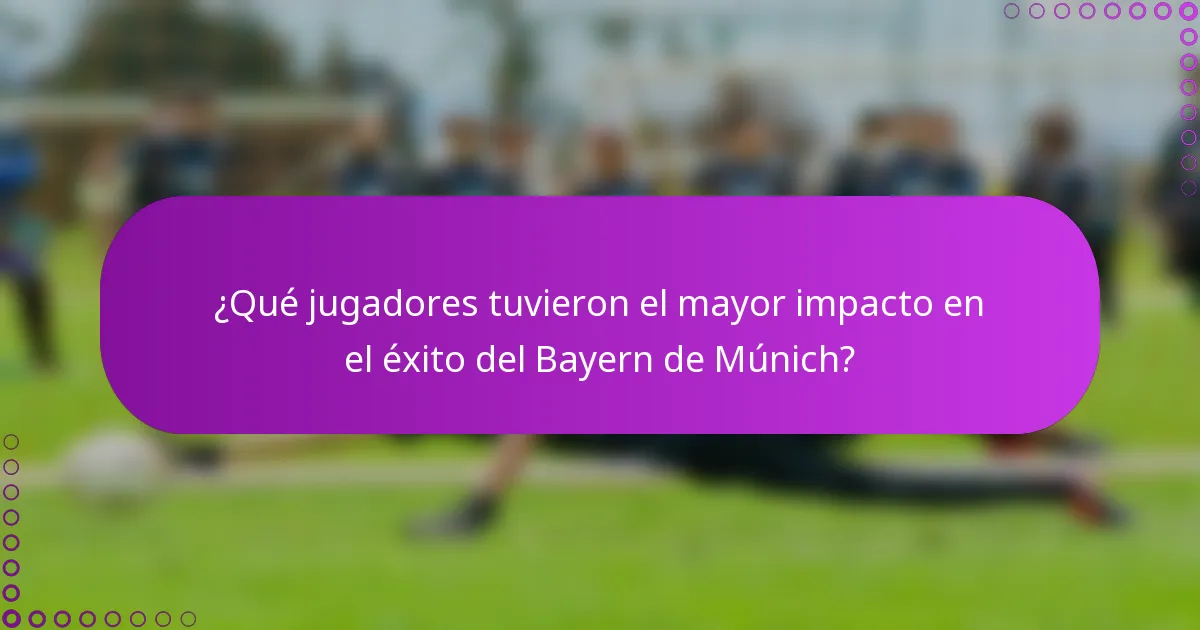¿Qué jugadores tuvieron el mayor impacto en el éxito del Bayern de Múnich?