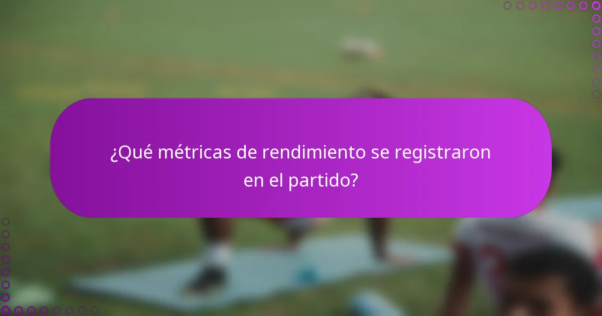 ¿Qué métricas de rendimiento se registraron en el partido?